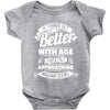 If Things Get Better With Age Then I'm Approaching Magnificent Baby Onesie