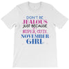 don't be jealous just because i'm a super cute november girl T-Shirt