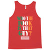 WHO THE FOOK IS THAT GUY Tank Top