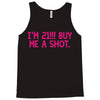 i'm 21... buy me a shot Tank Top