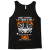 Want To Know If There Is L fe After Death Mess With My Dad And Find Ou Tank Top