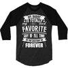 My Daddy Is Totally My Most Favorite Guy of All Time in the History of 3/4 Sleeve Shirt