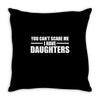 you can't scare me i have daughters Throw Pillow