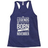 legends are born in november Racerback Tank