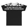 i'm an engineer i'm never wrong All Over Men's T-shirt