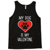 my dog is my valentine Tank Top