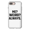 Me Weird Always iPhone 8 Plus
