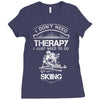 I Don't Need Therapy Just to Do Skiing Ladies Fitted T-Shirt
