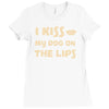 i kiss my dog on the lips Ladies Fitted T-Shirt