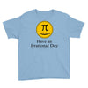 have an irrational day Youth Tee