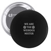 We Are The Weirdos Mister Pin-back button