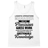 logistic operator manager we do precision guess work based on unreliab Tank Top