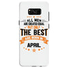 All Men Created Equal But The Best Born In April Samsung Galaxy S8