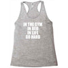 in the gym in bed in life go hard Racerback Tank