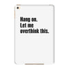 Hang on.Let Me Overthink This. iPad Mini 4