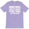 sometimes i wake up grumpy T-Shirt