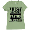 Just One More Tattoo I Promise Ladies Fitted T-Shirt