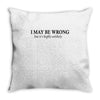 i may be wrong Throw Pillow