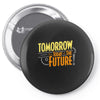 tomorrow, the today of the future Pin-back button