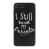 I Still Live With My Parents iPhone 7 Plus Case