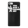you don't gnome me iPhone 7 Case