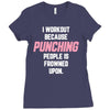 I Workout Because Punching People Is Frowned Upon Ladies Fitted T-Shirt