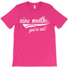 nine months you're out T-Shirt