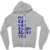 my cat was pight about you Zipper Hoodie