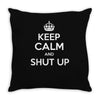keep calm and shut up Throw Pillow