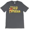 there is no we in pizza T-Shirt