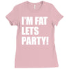 i'm fat lets's party Ladies Fitted T-Shirt