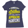 If Things Gets Better With Age Then I Am Approaching Magnificence Ladies Fitted T-Shirt