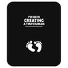 I've Been Creating A Tiny Human What Have You Been Doing Today Mousepad