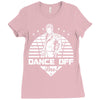 Dance Off Bro! Ladies Fitted T-Shirt
