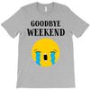 goodbye weekend T-Shirt