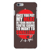 once you put my meat in your mouth iPhone 6/6s Plus Case