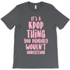 it's a kpop thing you probably wouldn't understand T-Shirt