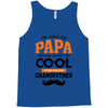I'm Called Papa Because I'm Way Too Cool To Be Called Grandfather Tank Top
