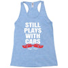 Still Plays With Cars Carpe Viam Racerback Tank
