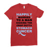 happily married to a man kicking the crap outta stomach cancer Ladies Fitted T-Shirt
