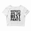 no pants are the best pants Crop Top