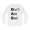 don't ask dad Long Sleeve Shirts