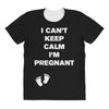 I Can't Keep Calm I'm Pregnant All Over Women's T-shirt