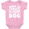 Being an adult is hard I'd rather be a dog Baby Bodysuit