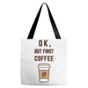 Ok But First Coffee Tote Bags