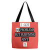 I got 99 problems But Surviving Ain't 1 Tote Bags