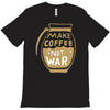 make coffee not war T-Shirt