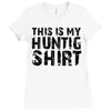 This Is My Hunting Shirt Ladies Fitted T-Shirt