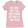 the tree isn't the only thing getting lit this year Ladies Fitted T-Shirt