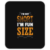 I Am Not Short I Am Fun Size Mousepad